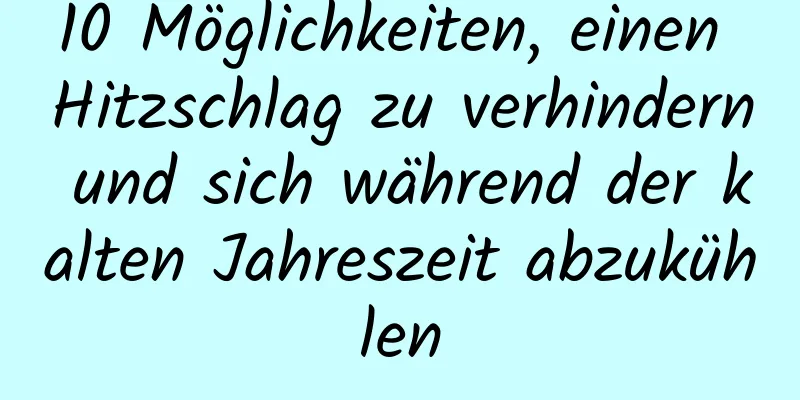 10 Möglichkeiten, einen Hitzschlag zu verhindern und sich während der kalten Jahreszeit abzukühlen