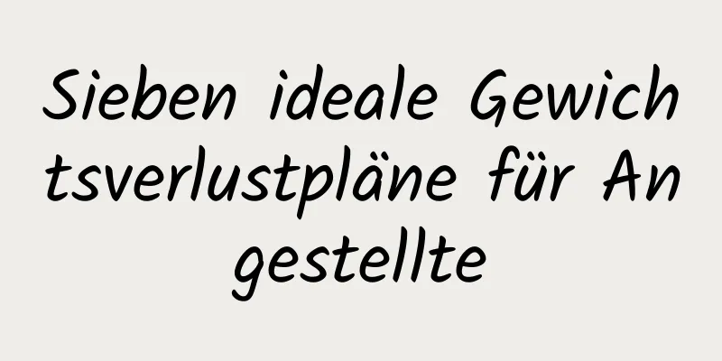 Sieben ideale Gewichtsverlustpläne für Angestellte