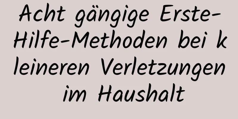 Acht gängige Erste-Hilfe-Methoden bei kleineren Verletzungen im Haushalt