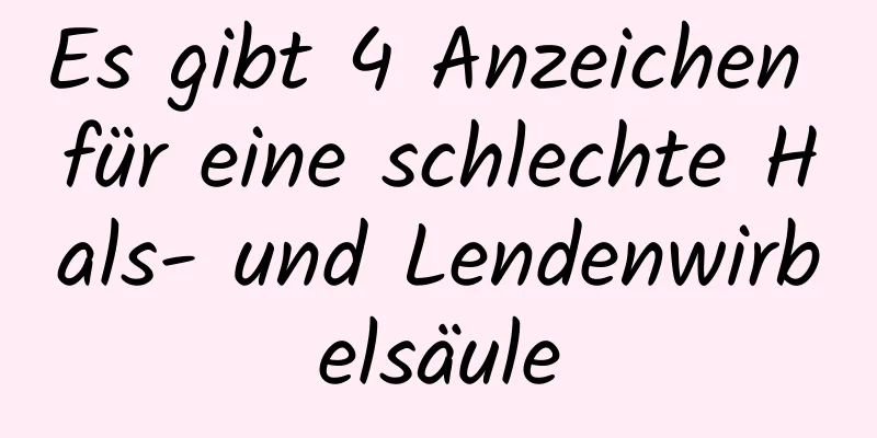 Es gibt 4 Anzeichen für eine schlechte Hals- und Lendenwirbelsäule