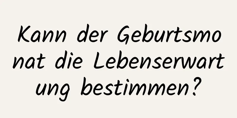 Kann der Geburtsmonat die Lebenserwartung bestimmen?
