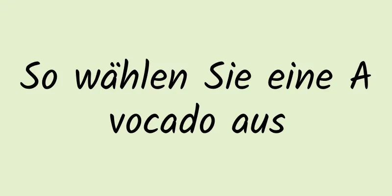 So wählen Sie eine Avocado aus