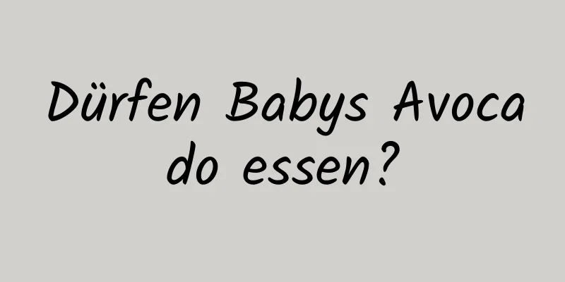 Dürfen Babys Avocado essen?