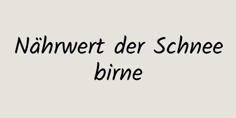 Nährwert der Schneebirne