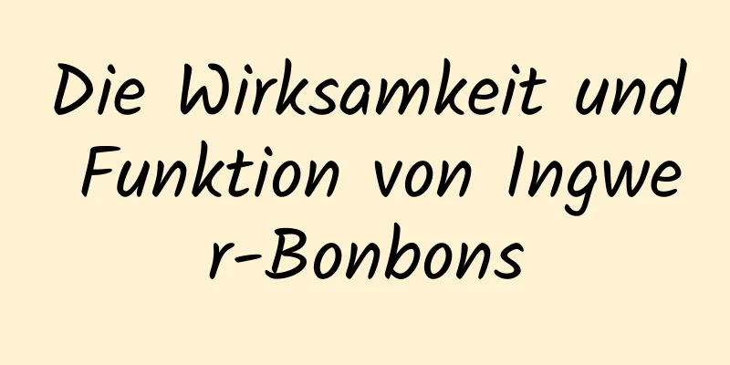 Die Wirksamkeit und Funktion von Ingwer-Bonbons