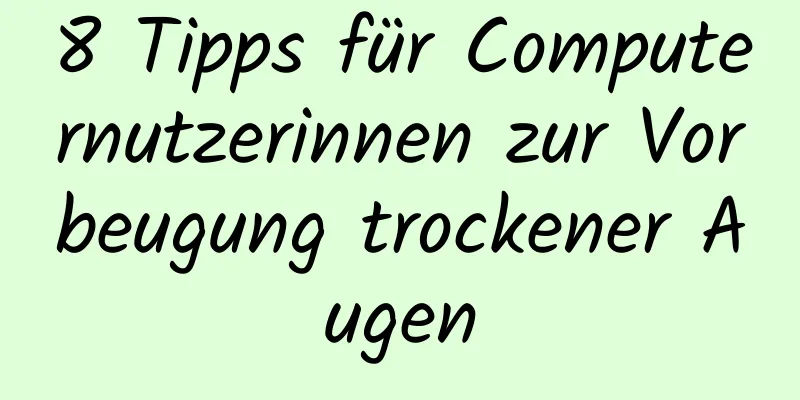 8 Tipps für Computernutzerinnen zur Vorbeugung trockener Augen