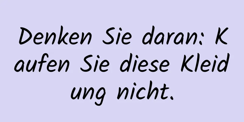 Denken Sie daran: Kaufen Sie diese Kleidung nicht.