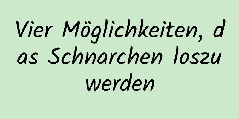 Vier Möglichkeiten, das Schnarchen loszuwerden