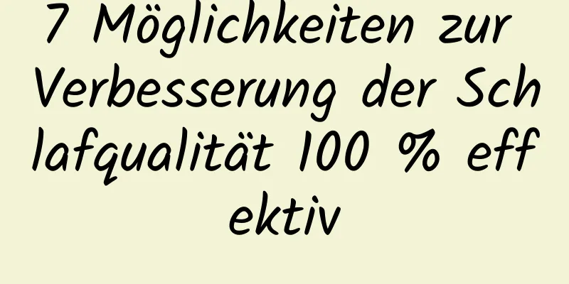 7 Möglichkeiten zur Verbesserung der Schlafqualität 100 % effektiv