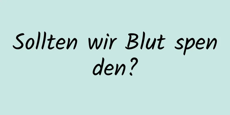 Sollten wir Blut spenden?