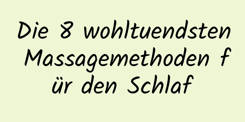 Die 8 wohltuendsten Massagemethoden für den Schlaf