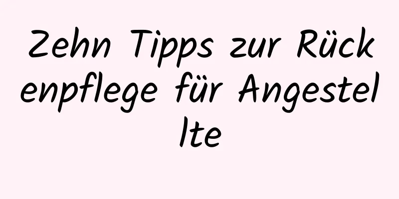 Zehn Tipps zur Rückenpflege für Angestellte