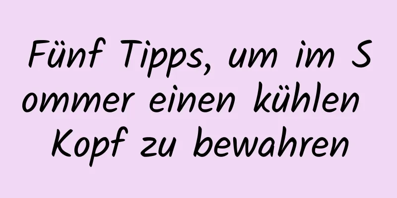 Fünf Tipps, um im Sommer einen kühlen Kopf zu bewahren