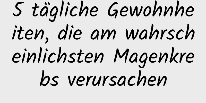 5 tägliche Gewohnheiten, die am wahrscheinlichsten Magenkrebs verursachen