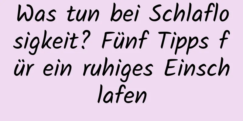 Was tun bei Schlaflosigkeit? Fünf Tipps für ein ruhiges Einschlafen