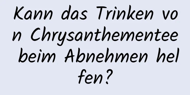 Kann das Trinken von Chrysanthementee beim Abnehmen helfen?
