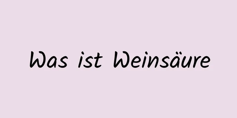 Was ist Weinsäure