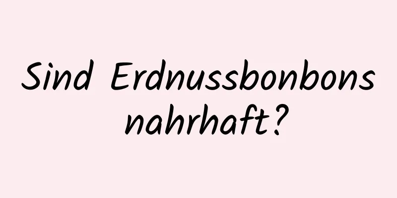 Sind Erdnussbonbons nahrhaft?