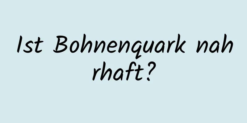 Ist Bohnenquark nahrhaft?