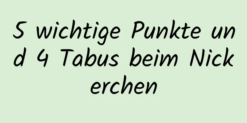 5 wichtige Punkte und 4 Tabus beim Nickerchen
