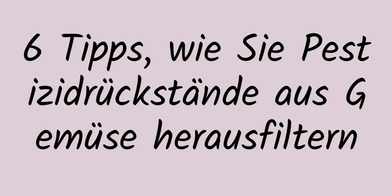 6 Tipps, wie Sie Pestizidrückstände aus Gemüse herausfiltern