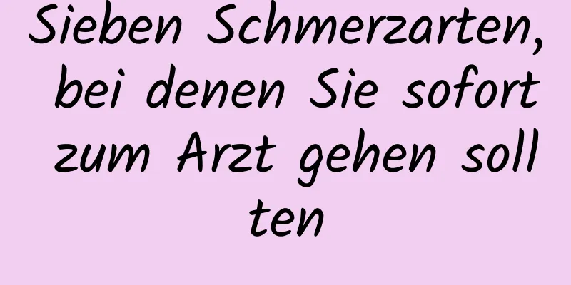 Sieben Schmerzarten, bei denen Sie sofort zum Arzt gehen sollten