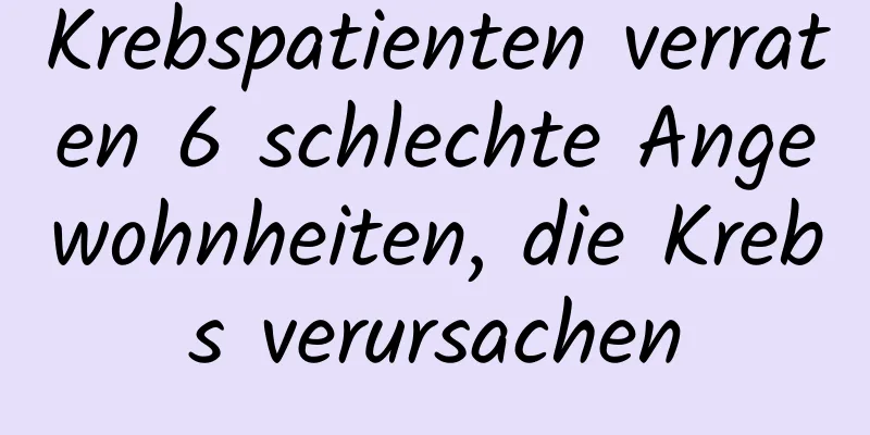 Krebspatienten verraten 6 schlechte Angewohnheiten, die Krebs verursachen