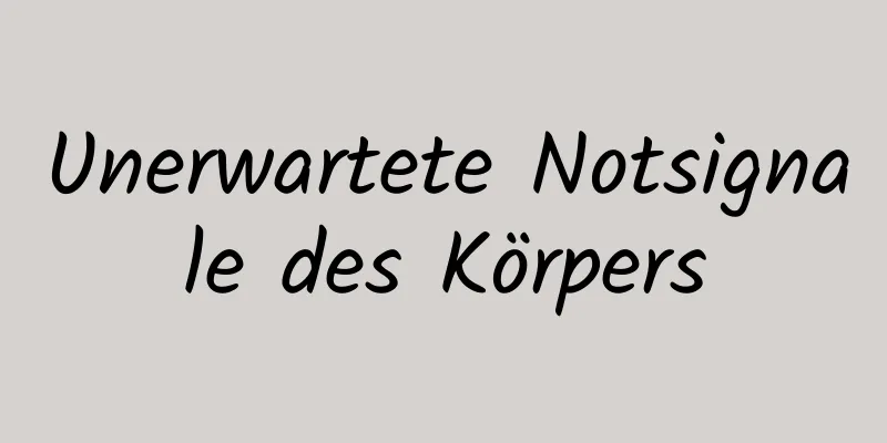 Unerwartete Notsignale des Körpers