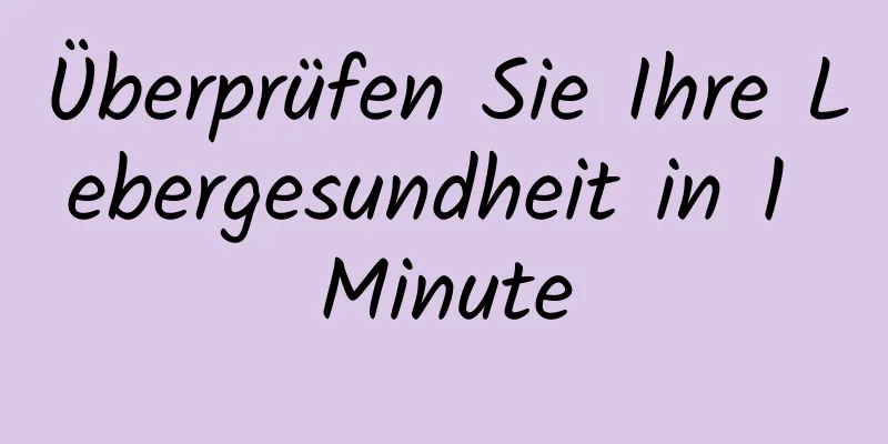Überprüfen Sie Ihre Lebergesundheit in 1 Minute