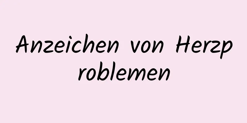 Anzeichen von Herzproblemen