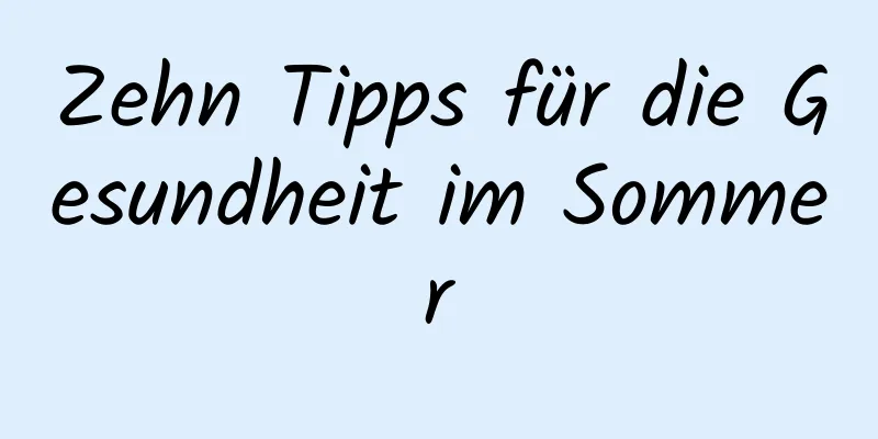 Zehn Tipps für die Gesundheit im Sommer