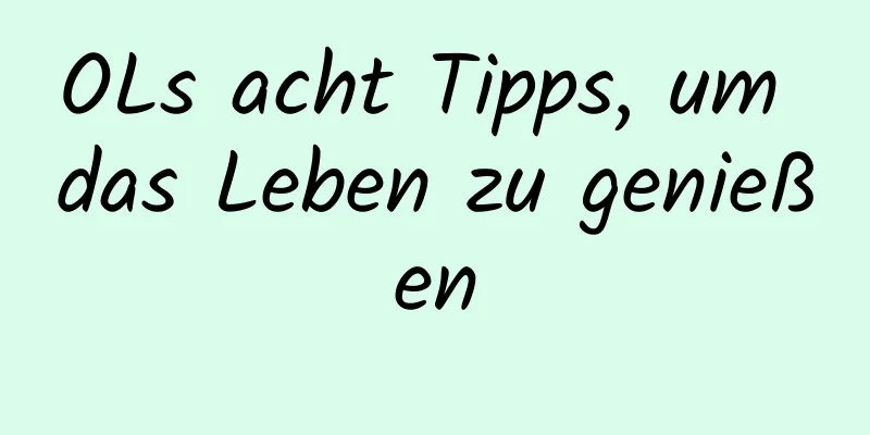OLs acht Tipps, um das Leben zu genießen