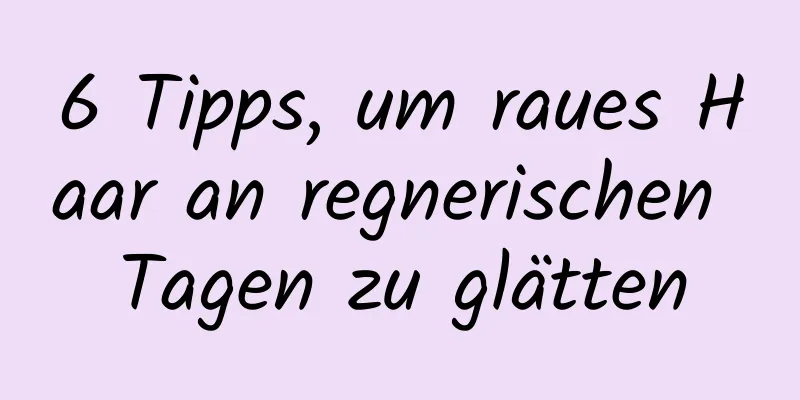 6 Tipps, um raues Haar an regnerischen Tagen zu glätten