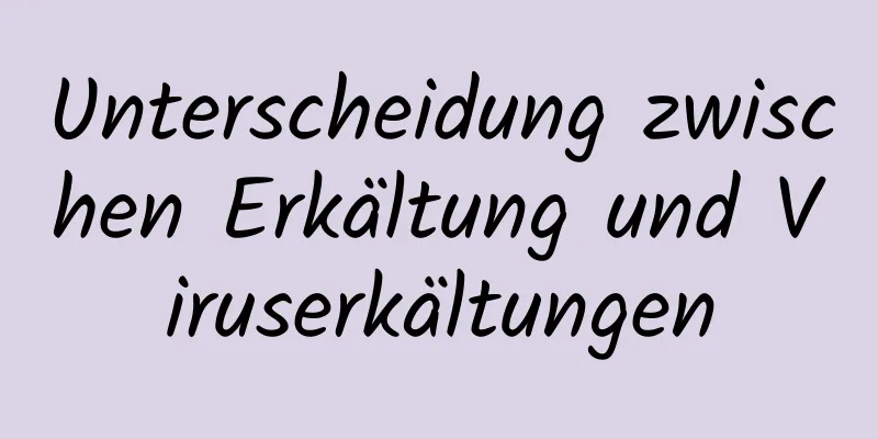 Unterscheidung zwischen Erkältung und Viruserkältungen