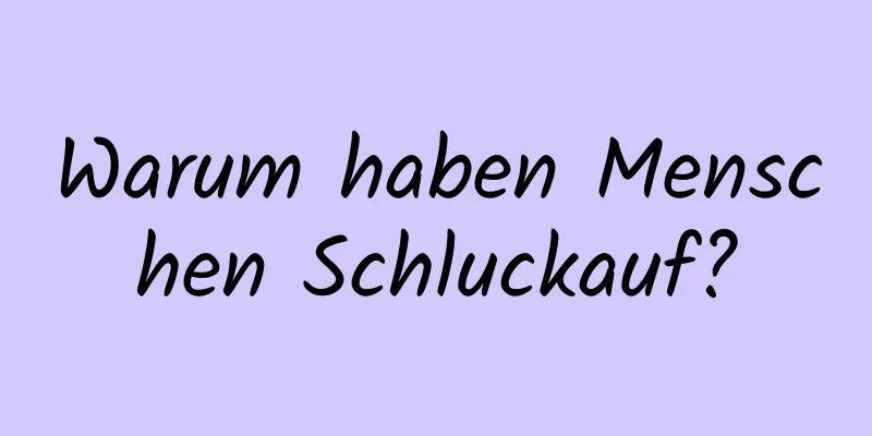 Warum haben Menschen Schluckauf?