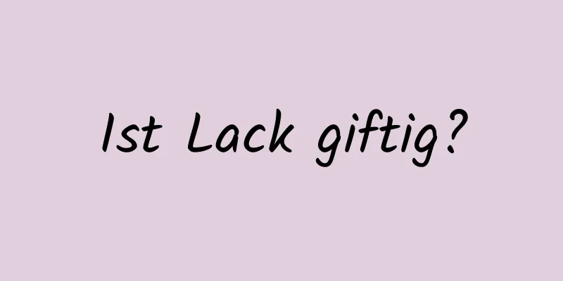 Ist Lack giftig?