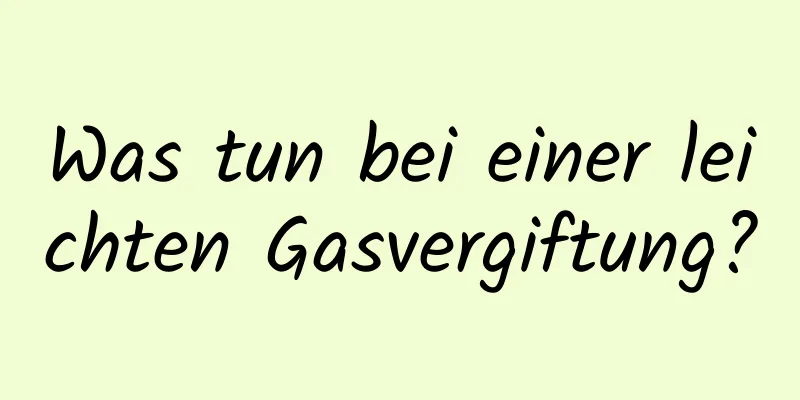 Was tun bei einer leichten Gasvergiftung?