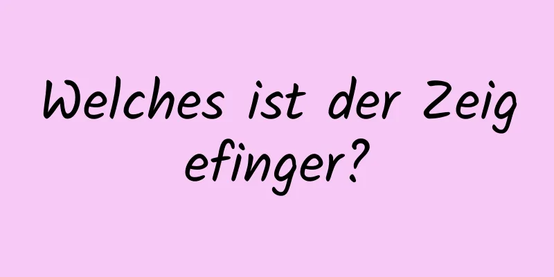 Welches ist der Zeigefinger?
