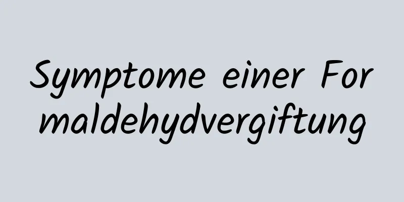 Symptome einer Formaldehydvergiftung