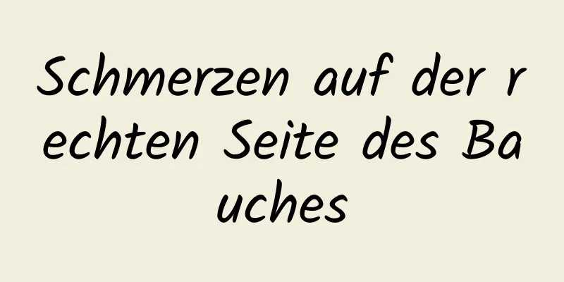 Schmerzen auf der rechten Seite des Bauches