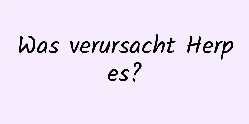Was verursacht Herpes?