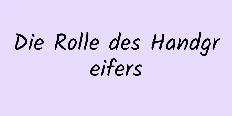 Die Rolle des Handgreifers