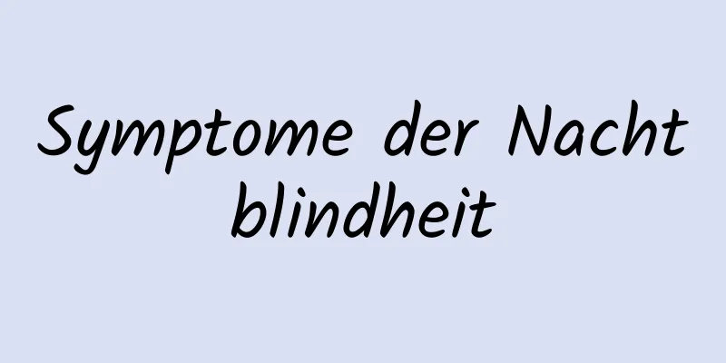 Symptome der Nachtblindheit