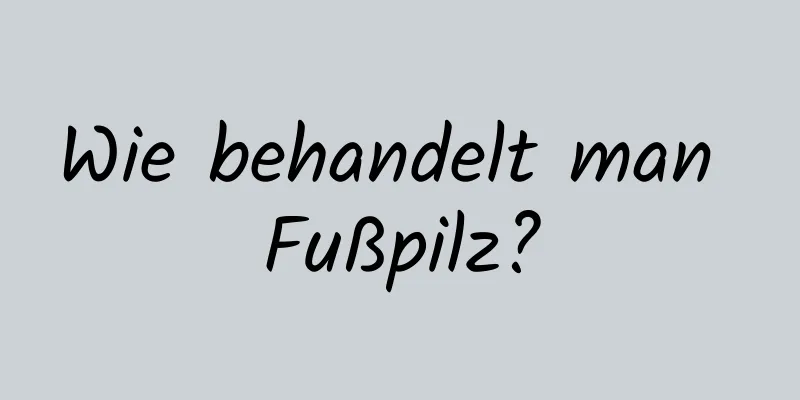 Wie behandelt man Fußpilz?