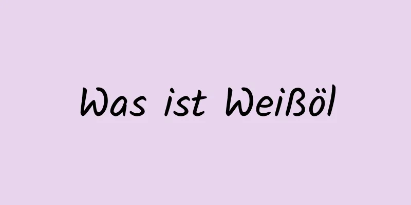 Was ist Weißöl