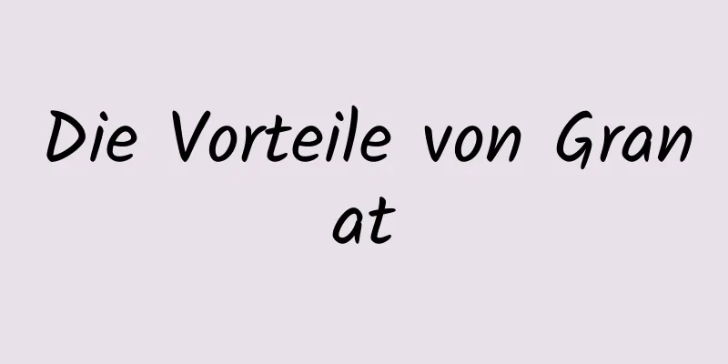 Die Vorteile von Granat