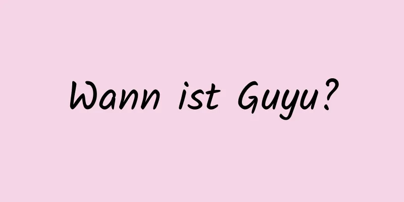 Wann ist Guyu?