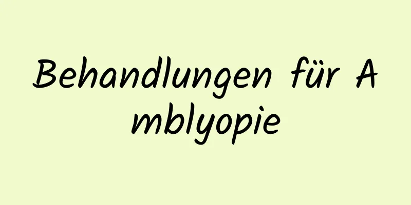 Behandlungen für Amblyopie