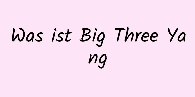 Was ist Big Three Yang