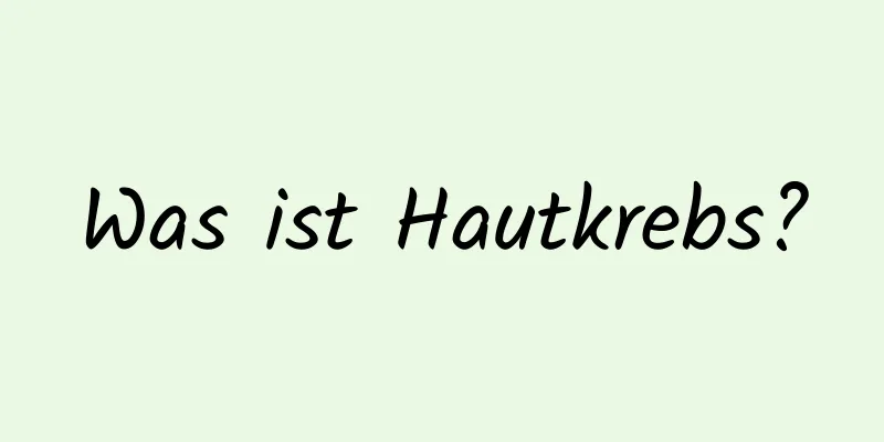 Was ist Hautkrebs?
